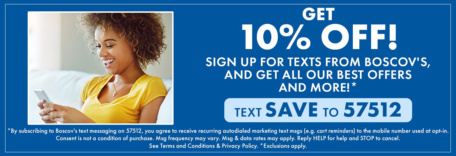 Get 10% off! Sign up for texts from Boscov's and get all our best offers and more!